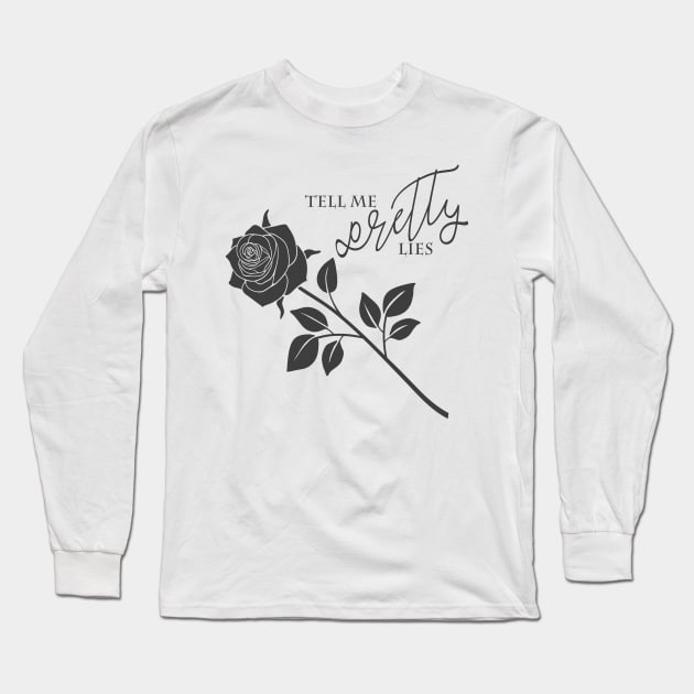 Tell Me Pretty Lies Long Sleeve T-Shirt by frickinferal